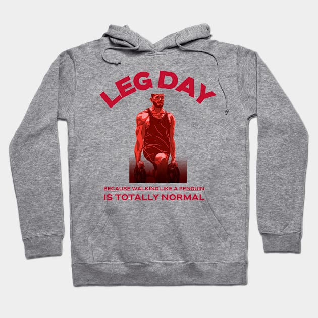 Leg Day, Because Walking Like A Penguin Is Totally Normal Weightlifting Humor Hoodie by Makes by Mace